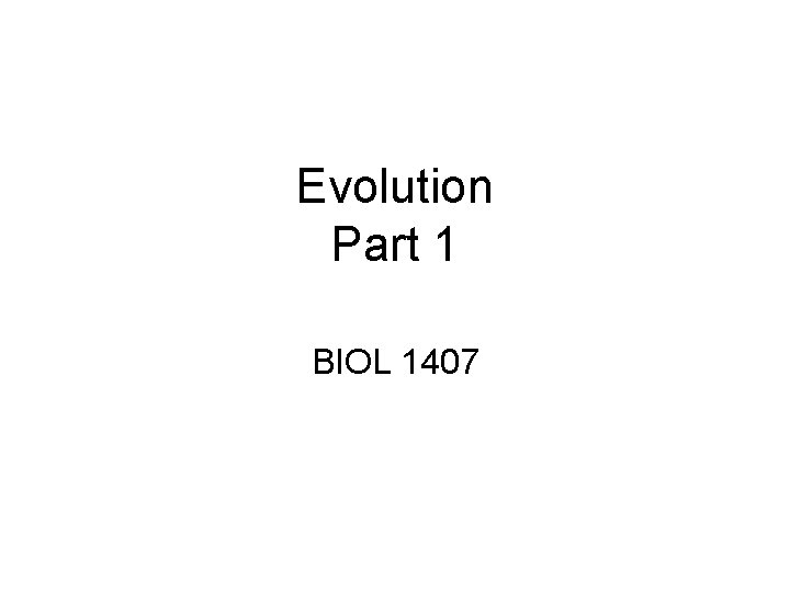 Evolution Part 1 BIOL 1407 