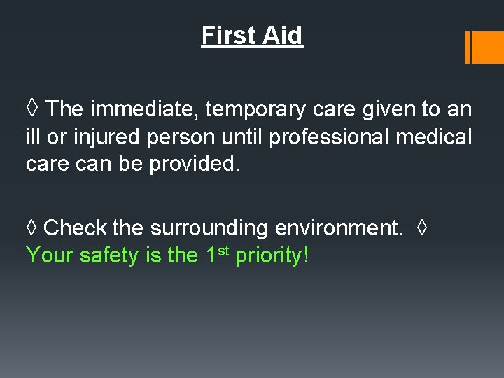 First Aid ◊ The immediate, temporary care given to an ill or injured person