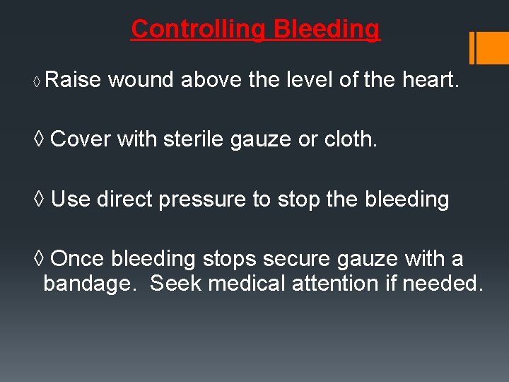 Controlling Bleeding ◊ Raise wound above the level of the heart. ◊ Cover with