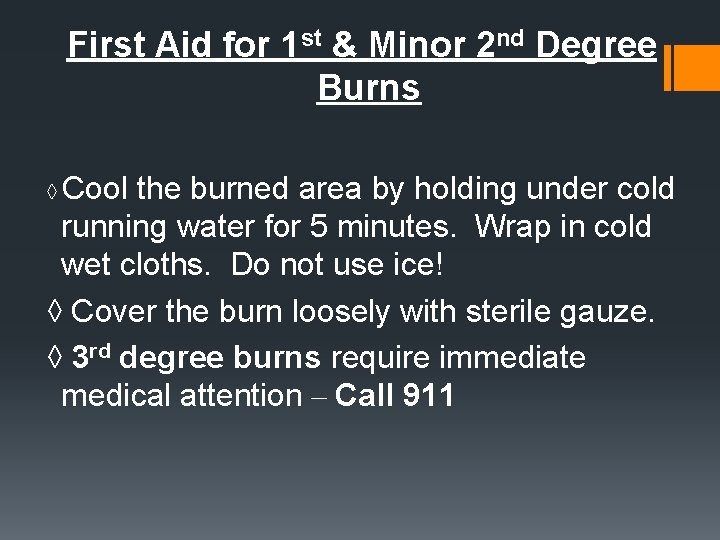 First Aid for 1 st & Minor 2 nd Degree Burns Cool the burned