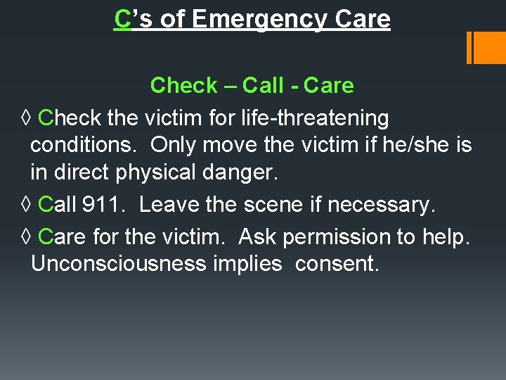 C’s of Emergency Care Check – Call - Care ◊ Check the victim for