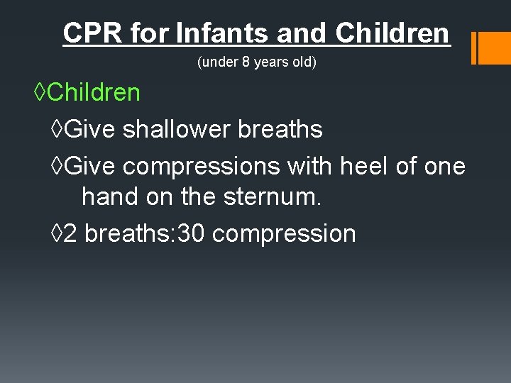 CPR for Infants and Children (under 8 years old) ◊Children ◊Give shallower breaths ◊Give