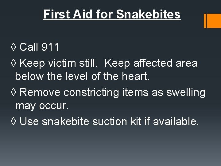 First Aid for Snakebites ◊ Call 911 ◊ Keep victim still. Keep affected area