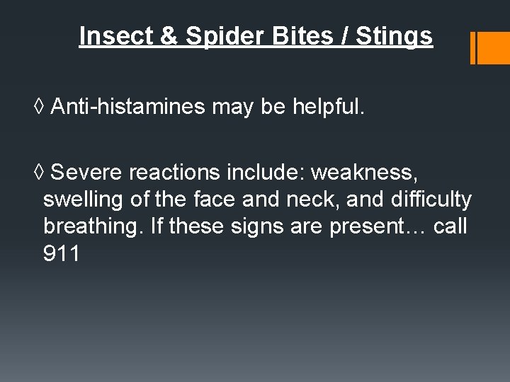 Insect & Spider Bites / Stings ◊ Anti-histamines may be helpful. ◊ Severe reactions