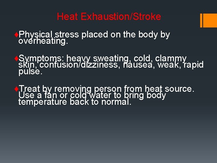 Heat Exhaustion/Stroke ♦Physical stress placed on the body by overheating. ♦Symptoms: heavy sweating, cold,