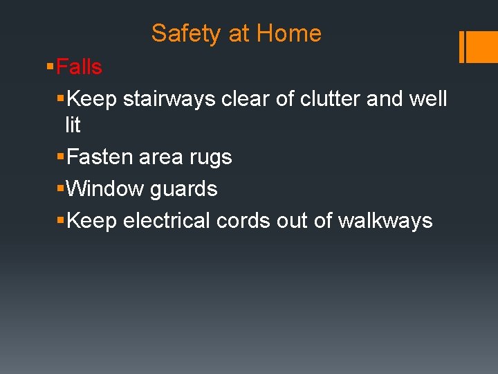 Safety at Home §Falls §Keep stairways clear of clutter and well lit §Fasten area