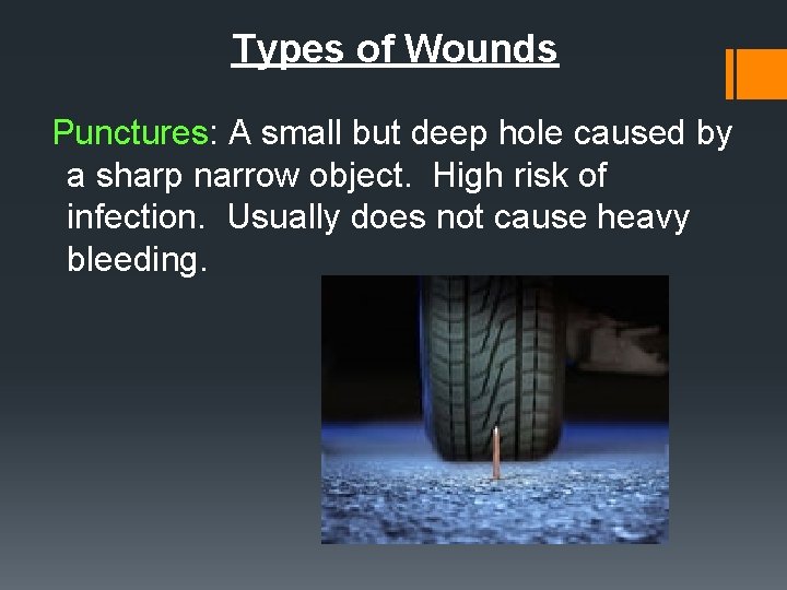 Types of Wounds Punctures: A small but deep hole caused by a sharp narrow