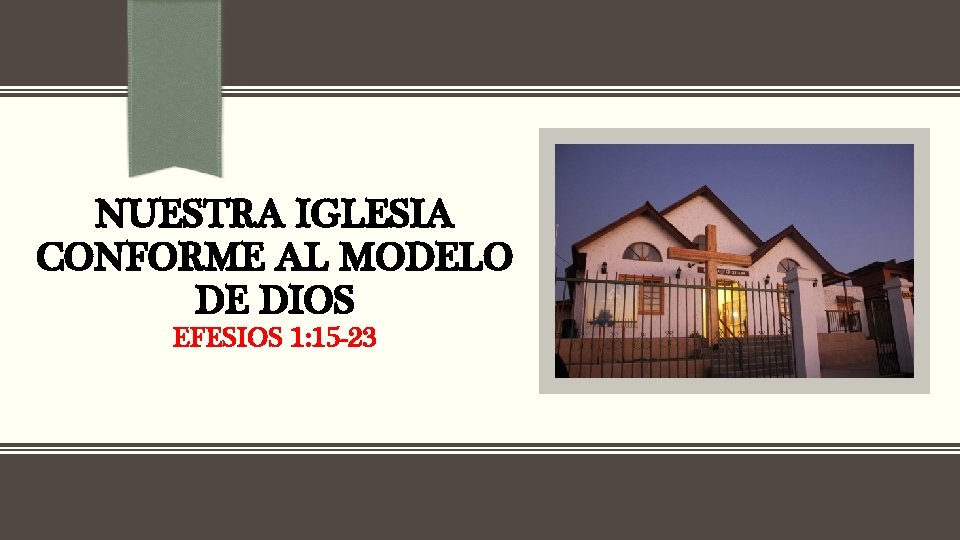 NUESTRA IGLESIA CONFORME AL MODELO DE DIOS EFESIOS 1: 15 -23 