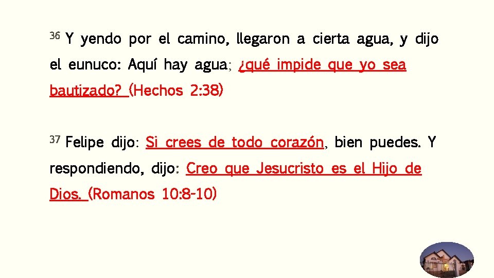 36 Y yendo por el camino, llegaron a cierta agua, y dijo el eunuco: