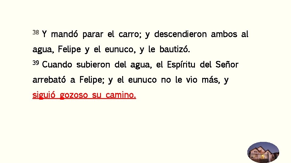 38 Y mandó parar el carro; y descendieron ambos al agua, Felipe y el