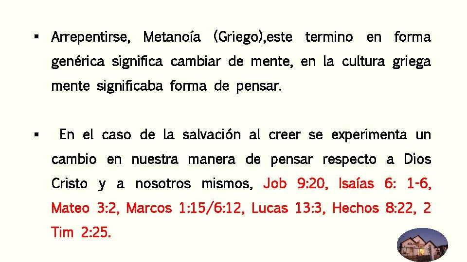 § Arrepentirse, Metanoía (Griego), este termino en forma genérica significa cambiar de mente, en