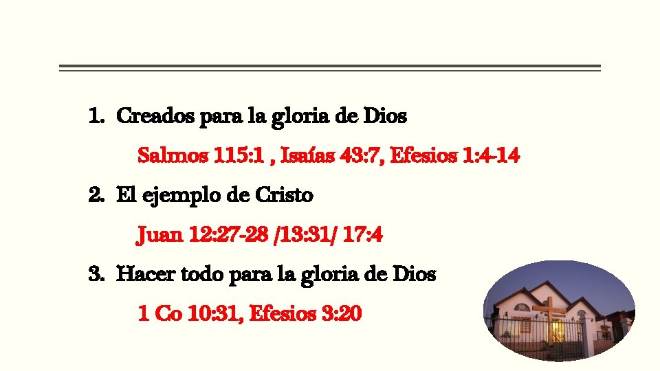 1. Creados para la gloria de Dios Salmos 115: 1 , Isaías 43: 7,