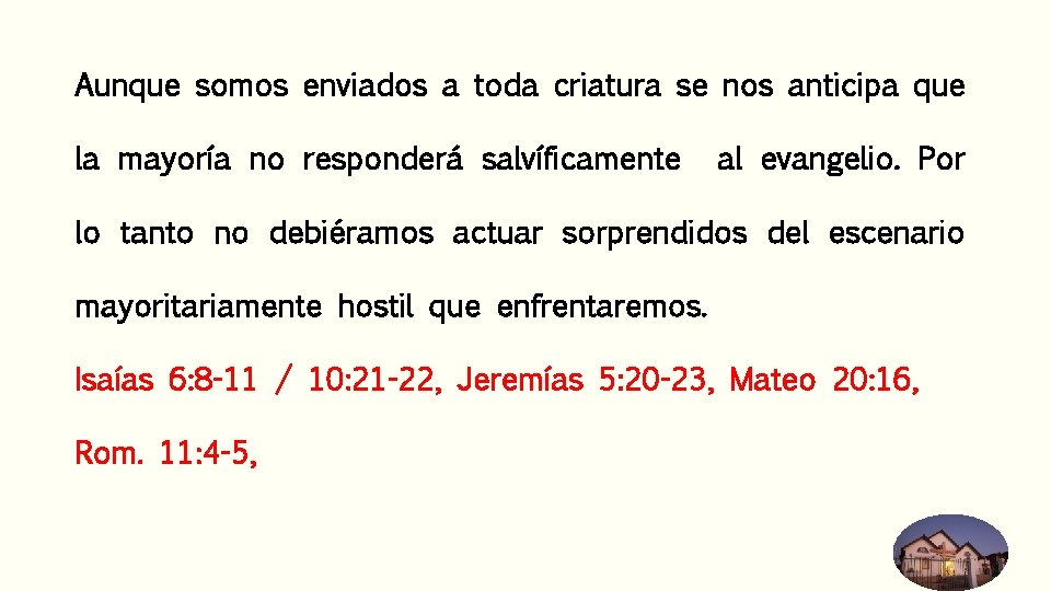 Aunque somos enviados a toda criatura se nos anticipa que la mayoría no responderá