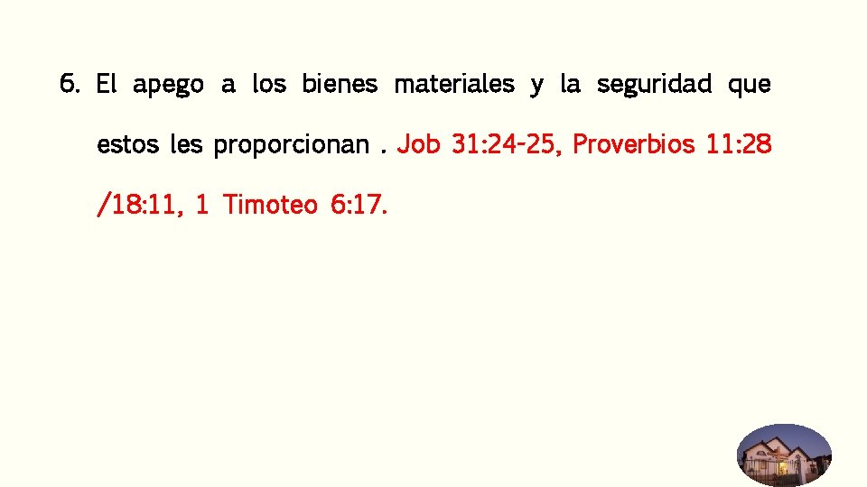 6. El apego a los bienes materiales y la seguridad que estos les proporcionan.