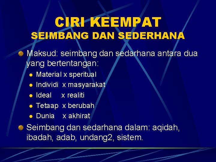 CIRI KEEMPAT SEIMBANG DAN SEDERHANA Maksud: seimbang dan sedarhana antara dua yang bertentangan: l