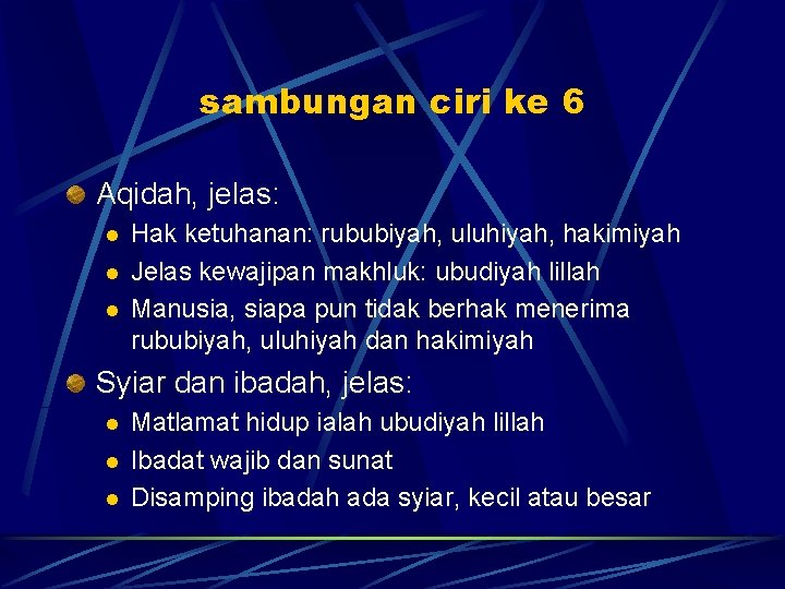 sambungan ciri ke 6 Aqidah, jelas: l l l Hak ketuhanan: rububiyah, uluhiyah, hakimiyah