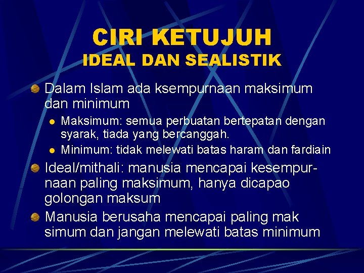 CIRI KETUJUH IDEAL DAN SEALISTIK Dalam Islam ada ksempurnaan maksimum dan minimum l l