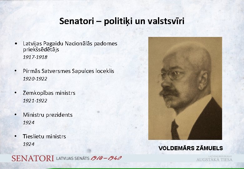 Senatori – politiķi un valstsvīri • Latvijas Pagaidu Nacionālās padomes priekšsēdētājs 1917 -1918 •
