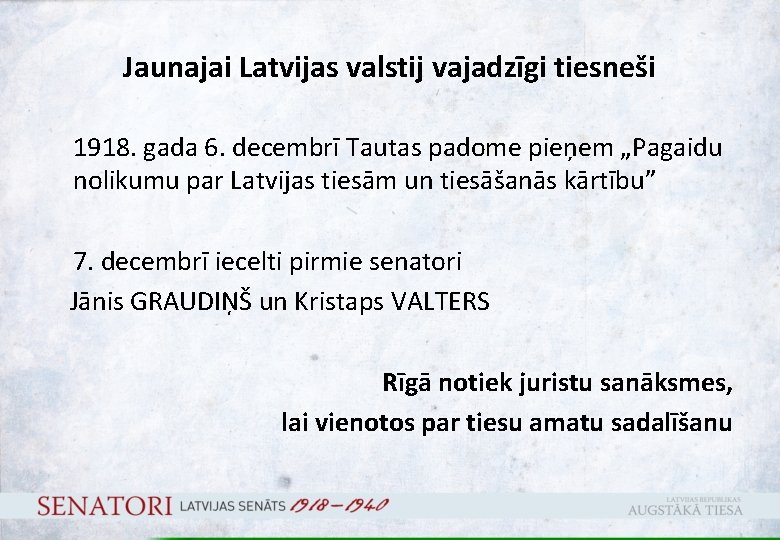 Jaunajai Latvijas valstij vajadzīgi tiesneši 1918. gada 6. decembrī Tautas padome pieņem „Pagaidu nolikumu