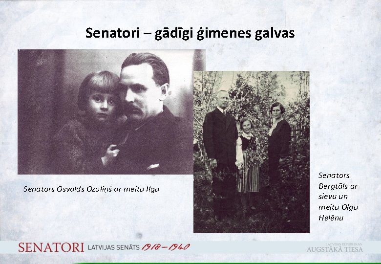 Senatori – gādīgi ģimenes galvas Senators Osvalds Ozoliņš ar meitu Ilgu Senators Bergtāls ar