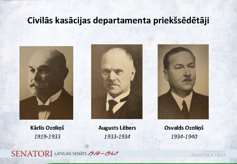 Civilās kasācijas departamenta priekšsēdētāji Kārlis Ozoliņš 1919 -1933 Augusts Lēbers 1933 -1934 Osvalds Ozoliņš