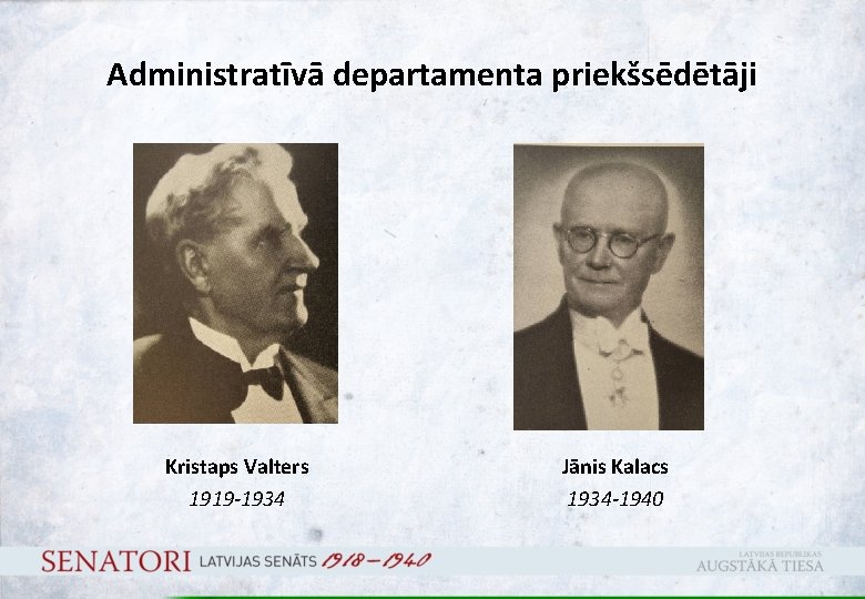 Administratīvā departamenta priekšsēdētāji Kristaps Valters 1919 -1934 Jānis Kalacs 1934 -1940 