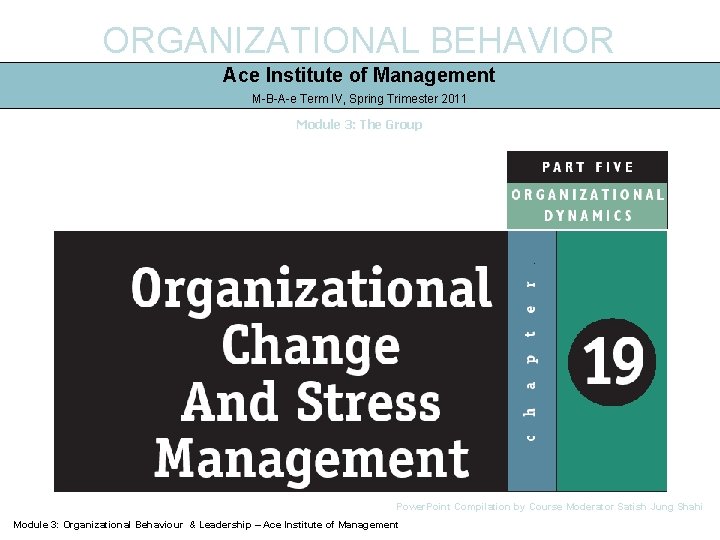 ORGANIZATIONAL BEHAVIOR Ace Institute of Management M-B-A-e Term IV, Spring Trimester 2011 Module 3: