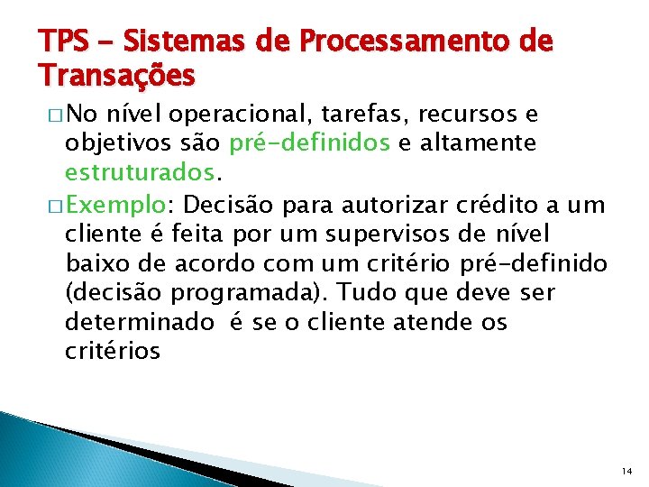 TPS - Sistemas de Processamento de Transações � No nível operacional, tarefas, recursos e