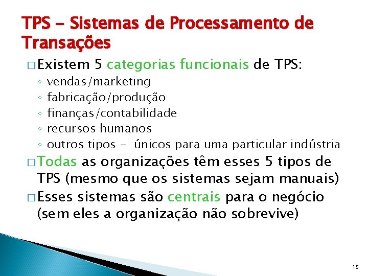 TPS - Sistemas de Processamento de Transações � Existem ◦ ◦ ◦ 5 categorias