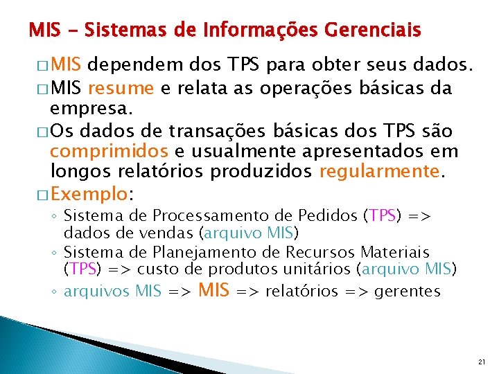 MIS - Sistemas de Informações Gerenciais � MIS dependem dos TPS para obter seus