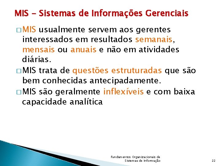 MIS - Sistemas de Informações Gerenciais � MIS usualmente servem aos gerentes interessados em