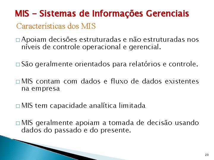 MIS - Sistemas de Informações Gerenciais Características dos MIS � Apoiam decisões estruturadas e