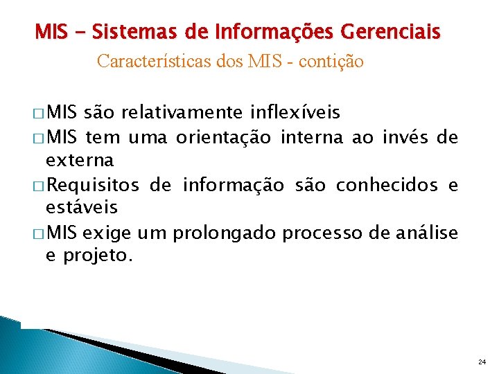 MIS - Sistemas de Informações Gerenciais Características dos MIS - contição � MIS são