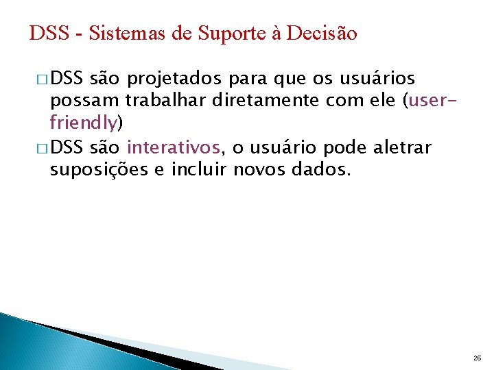 DSS - Sistemas de Suporte à Decisão � DSS são projetados para que os