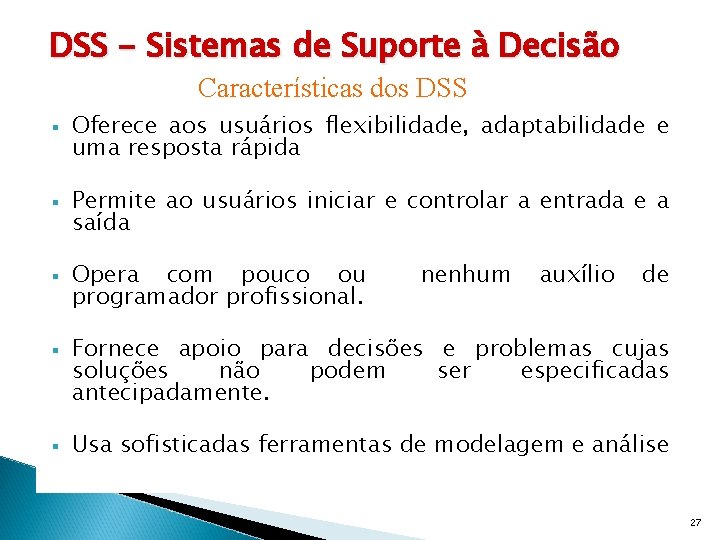 DSS - Sistemas de Suporte à Decisão Características dos DSS § § § Oferece