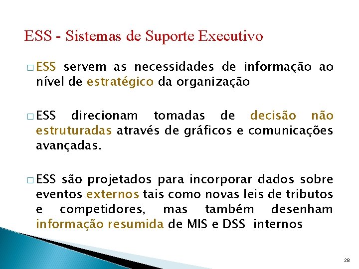 ESS - Sistemas de Suporte Executivo � ESS servem as necessidades de informação ao