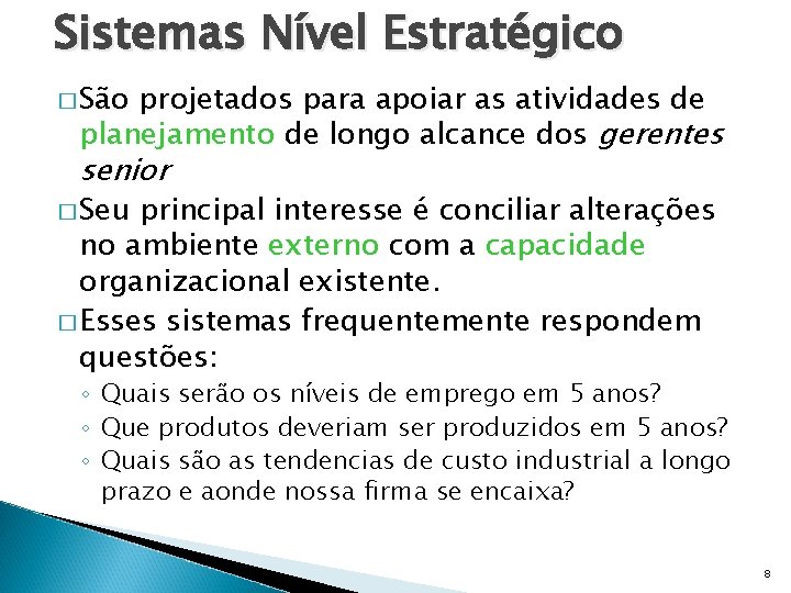 Sistemas Nível Estratégico � São projetados para apoiar as atividades de planejamento de longo