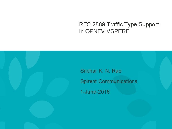 RFC 2889 Traffic Type Support in OPNFV VSPERF Sridhar K. N. Rao Spirent Communications