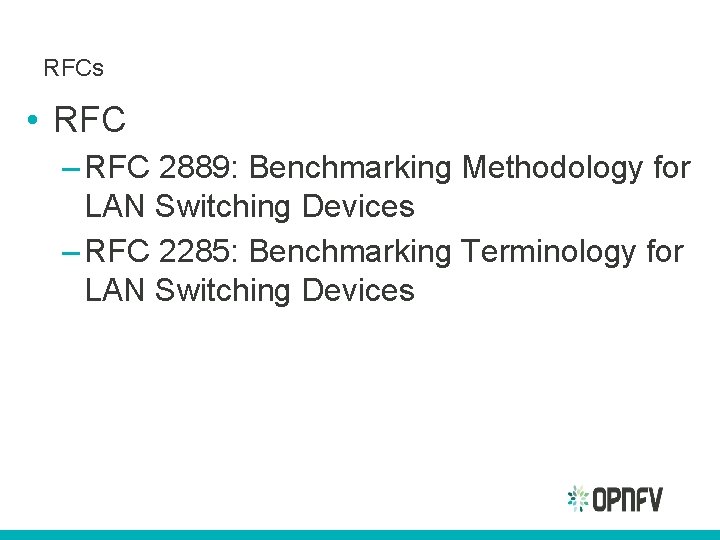 RFCs • RFC – RFC 2889: Benchmarking Methodology for LAN Switching Devices – RFC