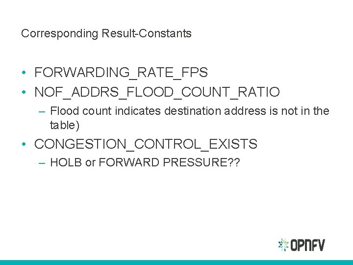 Corresponding Result-Constants • FORWARDING_RATE_FPS • NOF_ADDRS_FLOOD_COUNT_RATIO – Flood count indicates destination address is not
