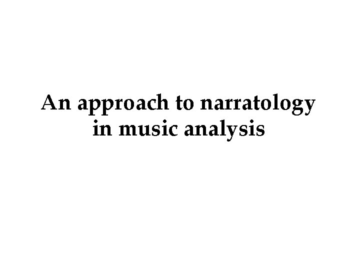 An approach to narratology in music analysis 