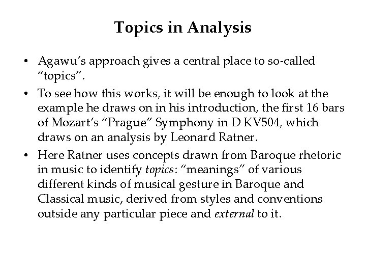 Topics in Analysis • Agawu’s approach gives a central place to so-called “topics”. •