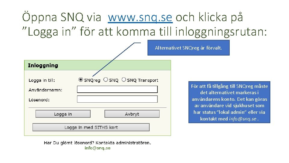 Öppna SNQ via www. snq. se och klicka på ”Logga in” för att komma