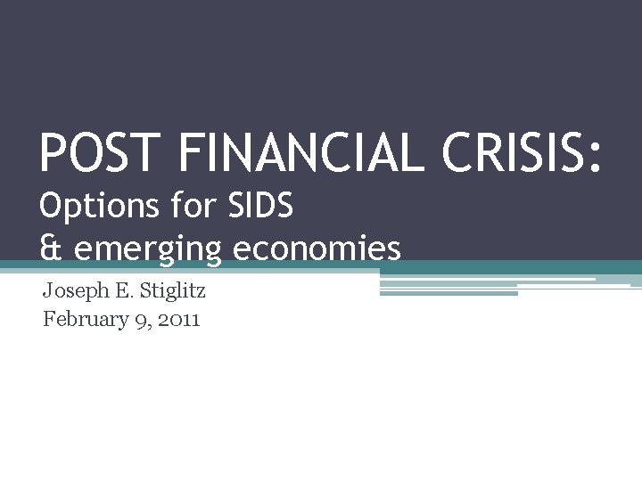 POST FINANCIAL CRISIS: Options for SIDS & emerging economies Joseph E. Stiglitz February 9,