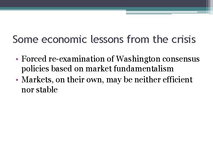 Some economic lessons from the crisis • Forced re-examination of Washington consensus policies based