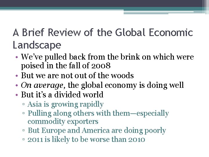 A Brief Review of the Global Economic Landscape • We’ve pulled back from the