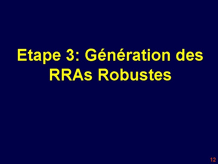 Etape 3: Génération des RRAs Robustes 12 