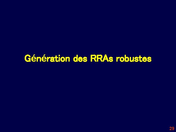 Génération des RRAs robustes 29 