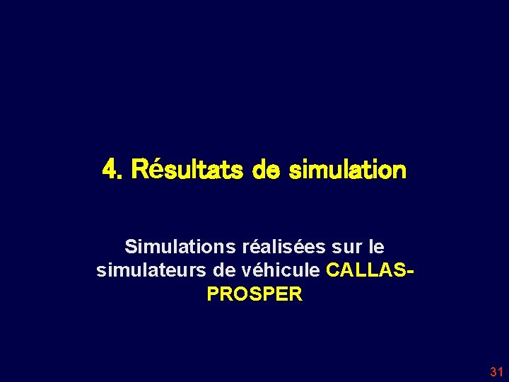 4. Résultats de simulation Simulations réalisées sur le simulateurs de véhicule CALLASPROSPER 31 