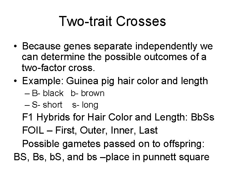 Two-trait Crosses • Because genes separate independently we can determine the possible outcomes of